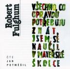 Největší obrázek výrobku Všechno, co opravdu potřebuji znát, jsem se naučil v mateřské škole Fulghum Robert Největší obrázek výrobku Všechno, co opravdu potřebuji znát, jsem se naučil v mateřské škole Fulghum Robert