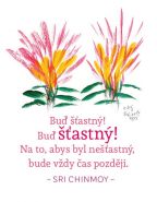 Nejv�t�� obr�zek v�robku kniha Magnet na lednici - Bu� ��astn�! Bu� ��astn�! Na to, abys byl ne��astn�, bude v�dy �as pozd�ji Chinmoy Sri
