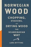 Nejv�t�� obr�zek v�robku Norwegian Wood - Chopping, Stacking and Drying Wood the Scandinavian Way Mytting Lars