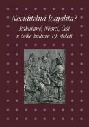 Největší obrázek výrobku Neviditelná loajalita - Rakušané, Němci, Češi v české kultuře 19. století autor neuveden Největší obrázek výrobku Neviditelná loajalita - Rakušané, Němci, Češi v české kultuře 19. století autor neuveden