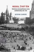 Největší obrázek výrobku Moskva, čtvrtý Řím - Stalinismus, kosmopolitanismus a vývoj sovětské kultury1931-1941 Clarková Katerina Největší obrázek výrobku Moskva, čtvrtý Řím - Stalinismus, kosmopolitanismus a vývoj sovětské kultury1931-1941 Clarková Katerina