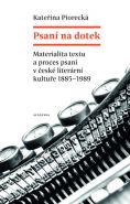Největší obrázek výrobku Psaní na dotek - Materialita textu a proces psaní v české literární kultuře 1885-1989 Piorecká Kateřina Největší obrázek výrobku Psaní na dotek - Materialita textu a proces psaní v české literární kultuře 1885-1989 Piorecká Kateřina