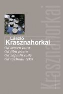 Největší obrázek výrobku Od severu hora, Od jihu jezero, Od západu cesty, Od východu řeka Krasznahorkai László Největší obrázek výrobku Od severu hora, Od jihu jezero, Od západu cesty, Od východu řeka Krasznahorkai László