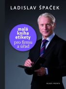 Největší obrázek výrobku Malá kniha etikety pro firmu a úřad Špaček Ladislav Největší obrázek výrobku Malá kniha etikety pro firmu a úřad Špaček Ladislav