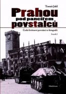 Největší obrázek výrobku Prahou pod pancířem povstalců - České květnové povstání ve fotografii - Svazek I Jakl Tomáš Největší obrázek výrobku Prahou pod pancířem povstalců - České květnové povstání ve fotografii - Svazek I Jakl Tomáš