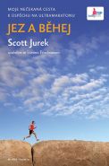 Nejv�t�� obr�zek v�robku kniha Jez a b�hej - Moje ne�ekan� cesta k �sp�chu na ultramaratonu Jurek Scott, Friedman Steve,