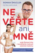Největší obrázek výrobku Nevěřte ani mně aneb Špinavé triky i neuvěřitelné možnosti estetické medicíny Šmucler Roman Největší obrázek výrobku Nevěřte ani mně aneb Špinavé triky i neuvěřitelné možnosti estetické medicíny Šmucler Roman