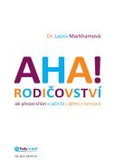 Největší obrázek výrobku AHA! rodičovství - Jak přestat křičet a začít žít s dětmi v harmonii Markhamová Laura Největší obrázek výrobku AHA! rodičovství - Jak přestat křičet a začít žít s dětmi v harmonii Markhamová Laura