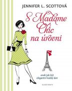 Největší obrázek výrobku S Madame Chic na úrovni aneb Jak být elegantní každý den Scottová Jennifer L. Největší obrázek výrobku S Madame Chic na úrovni aneb Jak být elegantní každý den Scottová Jennifer L.