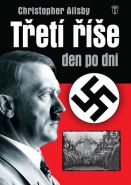 Největší obrázek výrobku Třetí říše den po dni - 2. vydání Ailsby Christopher Největší obrázek výrobku Třetí říše den po dni - 2. vydání Ailsby Christopher