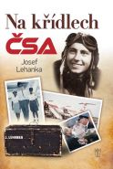 Největší obrázek výrobku Na křídlech ČSA Lehanka Josef Největší obrázek výrobku Na křídlech ČSA Lehanka Josef