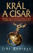 Nejv�t�� obr�zek v�robku kniha Kr�l a c�sa� - P��b�h dlouh�ho panov�n� Zikmunda Lucembursk�ho Hanibal Ji��