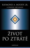 Největší obrázek výrobku Život po ztrátě Moody Jr. Raymond A., Arcangel Dianne Největší obrázek výrobku Život po ztrátě Moody Jr. Raymond A., Arcangel Dianne