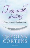 Největší obrázek výrobku Tvůj anděl strážný. Cesta ke skvělé budoucnosti Cortens Theolyn Největší obrázek výrobku Tvůj anděl strážný. Cesta ke skvělé budoucnosti Cortens Theolyn