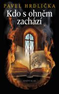 Nejv�t�� obr�zek v�robku kniha Kdo s ohn�m zach�z� Hrdli�ka Pavel