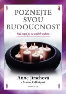 Největší obrázek výrobku Poznejte svou budoucnost. Váš osud je ve vašich rukou Jirschová Anne, Cafferkyová Monica Největší obrázek výrobku Poznejte svou budoucnost. Váš osud je ve vašich rukou Jirschová Anne, Cafferkyová Monica