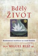 Největší obrázek výrobku Bdělý život. Každodenní meditace na cestě Toltéků Ruiz, ml. Don Miguel Největší obrázek výrobku Bdělý život. Každodenní meditace na cestě Toltéků Ruiz, ml. Don Miguel
