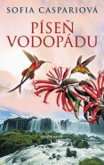 Největší obrázek výrobku kniha Argentinská sága 3: Píseň vodopádu Caspariová Sofia Největší obrázek výrobku kniha Argentinská sága 3: Píseň vodopádu Caspariová Sofia