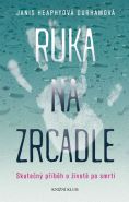 Největší obrázek výrobku Ruka na zrcadle - Skutečný příběh o životě po smrti Heaphyová Durhamová Janis Největší obrázek výrobku Ruka na zrcadle - Skutečný příběh o životě po smrti Heaphyová Durhamová Janis