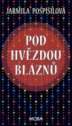 Největší obrázek výrobku kniha Pod hvězdou bláznů Pospíšilová Jarmila Největší obrázek výrobku kniha Pod hvězdou bláznů Pospíšilová Jarmila