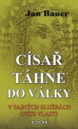 Největší obrázek výrobku kniha Císař táhne do války - V tajných službách otce vlasti Bauer Jan Největší obrázek výrobku kniha Císař táhne do války - V tajných službách otce vlasti Bauer Jan