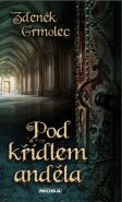 Největší obrázek výrobku kniha Pod křídlem anděla Grmolec Zdeněk Největší obrázek výrobku kniha Pod křídlem anděla Grmolec Zdeněk