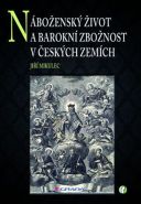 Největší obrázek výrobku Náboženský život a barokní zbožnost v českých zemích Mikulec Jiří Největší obrázek výrobku Náboženský život a barokní zbožnost v českých zemích Mikulec Jiří