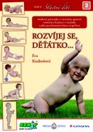 Nejv�t�� obr�zek v�robku Rozv�jej se d��tko - Modern� poznatky o v�znamu spr�vn� stimulace kojence v souladu s jeho psychomotorickou vysp�lost� Kiedro�ov� Eva