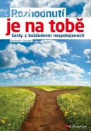 Největší obrázek výrobku Rozhodnutí je na tobě - Cesty z každodenní nespokojenosti Sprenger Reinhard K. Největší obrázek výrobku Rozhodnutí je na tobě - Cesty z každodenní nespokojenosti Sprenger Reinhard K.
