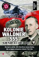 Největší obrázek výrobku Kolonie Waldner 555 - Tajné plány SS v Jižní Americe Botaya Felipe Největší obrázek výrobku Kolonie Waldner 555 - Tajné plány SS v Jižní Americe Botaya Felipe