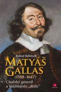 Největší obrázek výrobku kniha Matyáš Gallas (1588–1647) - Císařský generál a Valdštejnův "dědic" Rebitsch Robert Největší obrázek výrobku kniha Matyáš Gallas (1588–1647) - Císařský generál a Valdštejnův "dědic" Rebitsch Robert
