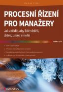 Největší obrázek výrobku Procesní řízení pro manažery - Jak zařídit, aby lidé věděli, chtěli, uměli i mohli Fišer Roman Největší obrázek výrobku Procesní řízení pro manažery - Jak zařídit, aby lidé věděli, chtěli, uměli i mohli Fišer Roman