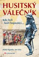 Největší obrázek výrobku Husitský válečník - Kdo byli boží bojovníci... Matuška Matěj, Syka Jan, Největší obrázek výrobku Husitský válečník - Kdo byli boží bojovníci... Matuška Matěj, Syka Jan,
