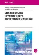 Největší obrázek výrobku Standardizovaná terminologie pro ošetřovatelskou diagnózu Vörösová Gabriela, Solgajová Andrea, Archalousová Alexandra Největší obrázek výrobku Standardizovaná terminologie pro ošetřovatelskou diagnózu Vörösová Gabriela, Solgajová Andrea, Archalousová Alexandra