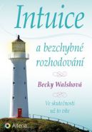 Největší obrázek výrobku Intuice a bezchybné rozhodování - Ve skutečnosti už to víte Walsh Becky Největší obrázek výrobku Intuice a bezchybné rozhodování - Ve skutečnosti už to víte Walsh Becky