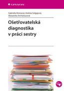Největší obrázek výrobku Ošetřovatelská diagnostika v práci sestry Vörösová Gabriela, Solgajová Andrea, Archalousová Alexandra Největší obrázek výrobku Ošetřovatelská diagnostika v práci sestry Vörösová Gabriela, Solgajová Andrea, Archalousová Alexandra