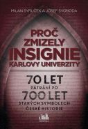 Největší obrázek výrobku Proč zmizely insignie Karlovy Univerzity - 70 let pátrání po 700 let starých symbolech české historie Syruček Milan, Svoboda Josef Největší obrázek výrobku Proč zmizely insignie Karlovy Univerzity - 70 let pátrání po 700 let starých symbolech české historie Syruček Milan, Svoboda Josef