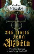 Nejv�t�� obr�zek v�robku kniha M� �tvrt� �ena Al�b�ta - Nezn�m� kapitoly ze �ivotopisu Karla IV. P�ibsk� Vladim�r