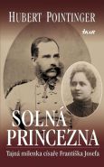 Největší obrázek výrobku kniha Solná princezna - Tajná milenka císaře Františka Josefa Pointinger Hubert Největší obrázek výrobku kniha Solná princezna - Tajná milenka císaře Františka Josefa Pointinger Hubert