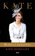Největší obrázek výrobku kniha Kate - budoucí královna Nichollová Katie Největší obrázek výrobku kniha Kate - budoucí královna Nichollová Katie