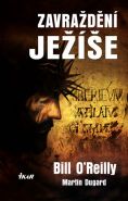 Největší obrázek výrobku kniha Zavraždění Ježíše O´Reilly Bill, Dugard Martin Největší obrázek výrobku kniha Zavraždění Ježíše O´Reilly Bill, Dugard Martin