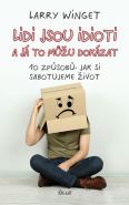 Největší obrázek výrobku Lidi jsou idioti a já to můžu dokázat: 10 způsobů, jak si sabotujeme život Winget Larry Největší obrázek výrobku Lidi jsou idioti a já to můžu dokázat: 10 způsobů, jak si sabotujeme život Winget Larry