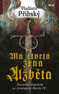 Největší obrázek výrobku kniha Má čtvrtá žena Alžběta - Neznámé kapitoly ze životopisu Karla IV. Přibský Vladimír Největší obrázek výrobku kniha Má čtvrtá žena Alžběta - Neznámé kapitoly ze životopisu Karla IV. Přibský Vladimír