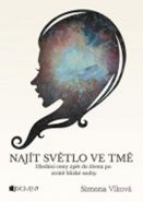 Nejv�t�� obr�zek v�robku kniha Naj�t sv�tlo ve tm� - Hled�n� cesty zp�t do �ivota po ztr�t� bl�zk� osoby Vlkov� Simona
