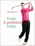 Největší obrázek výrobku Cesta k perfektnímu švihu Kučera Jakub Největší obrázek výrobku Cesta k perfektnímu švihu Kučera Jakub