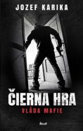 Největší obrázek výrobku kniha Čierna hra: Vláda mafie Karika Jozef Největší obrázek výrobku kniha Čierna hra: Vláda mafie Karika Jozef