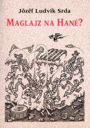 Největší obrázek výrobku kniha Maglajz na Hané? Srda Jozef Ludvík Největší obrázek výrobku kniha Maglajz na Hané? Srda Jozef Ludvík