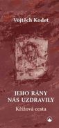 Největší obrázek výrobku Jeho rány nás uzdravily Kodet Vojtěch Největší obrázek výrobku Jeho rány nás uzdravily Kodet Vojtěch