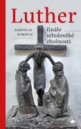 Největší obrázek výrobku Luther - finále středověké zbožnosti Vokoun Jaroslav Největší obrázek výrobku Luther - finále středověké zbožnosti Vokoun Jaroslav