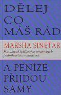 Největší obrázek výrobku Dělej co máš rád a peníze přijdou samy Sinetar Marsha Největší obrázek výrobku Dělej co máš rád a peníze přijdou samy Sinetar Marsha